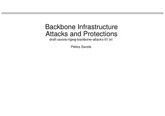Backbone Infrastructure  Attacks and Protections  draft-savola-rtgwg-backbone-attacks-01.txt  Pekka