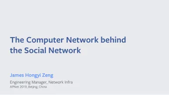 The Computer Network behind  the Social Network  Jam  James  s Hon  Hongyi  yi Ze  Zeng  ng