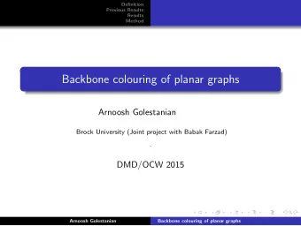 Backbone colouring of planar graphs  Arnoosh Golestanian  Brock University (Joint project with