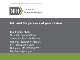 NIH and the process of peer review  Elia Femia, Ph.D.  Scientific Review Officer  Center for