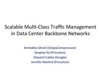 Scalable  Mul*-Class  Traffic  Management    in  Data  Center  Backbone