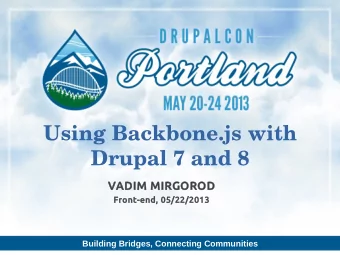Using Backbone.js with  Drupal 7 and 8  VADIM MIRGOROD  Front-end, 05/22/2013  Building Bridges,
