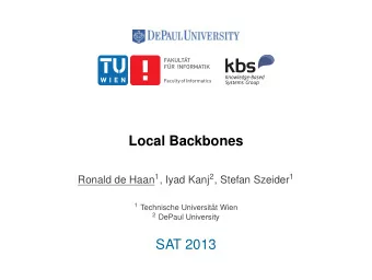 Local Backbones Ronald de Haan 1 , Iyad Kanj 2 , Stefan Szeider 1 1 Technische Universit  at Wien
