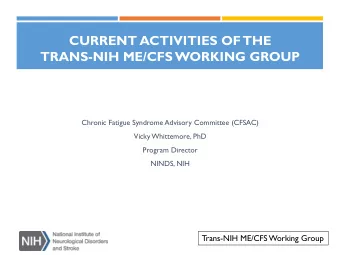 CURRENT ACTIVITIES OF  THE  TRANS-NIH ME/CFS WORKING GROUP  Chronic Fatigue Syndrome Advisory