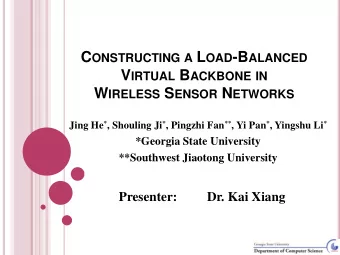 C ONSTRUCTING A L OAD -B ALANCED V IRTUAL B ACKBONE IN W IRELESS S ENSOR N ETWORKS Jing He * ,