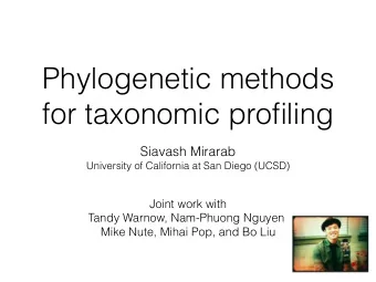 Phylogenetic methods  for taxonomic profiling  Siavash Mirarab  University of California at San