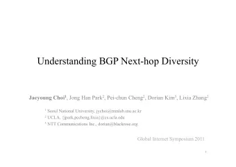 Understanding BGP Next-hop Diversity Jaeyoung Choi 1 , Jong Han Park 2 , Pei-chun Cheng 2 , Dorian
