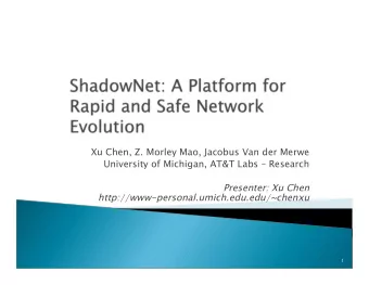 Xu Chen, Z. Morley Mao, Jacobus Van der Merwe  University of Michigan, AT&amp;T Labs  Research