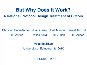 But Why Does it Work?  A Rational Protocol Design Treatment of Bitcoin  Christian Badertscher  Juan