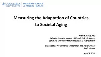 Measuring the Adaptation of Countries  to Societal Aging  John W. Rowe, MD  Julius Richmond