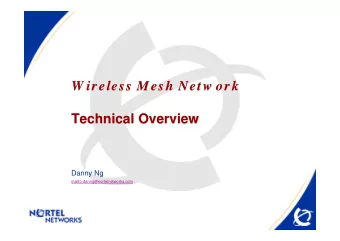 W ir eless Mesh Netw or k  W ir eless Mesh Netw or k  Technical Overview  Technical Overview  Danny