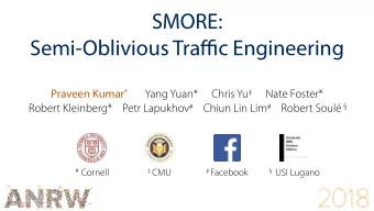 SMORE: Semi-Oblivious Tra ffi c Engineering Praveen Kumar * Yang Yuan* Chris Yu  Nate Foster*