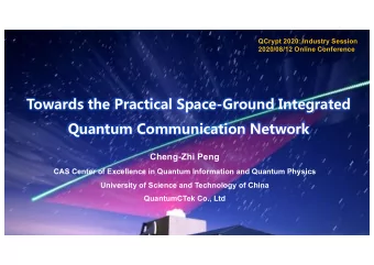 Towards the Practical Space-Ground Integrated  Quantum Communication Network  Cheng-Zhi Peng  CAS