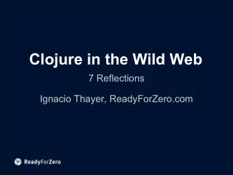 Clojure in the Wild Web  7 Reflections  Ignacio Thayer, ReadyForZero.com  Summer 2010: The
