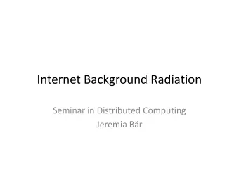 Internet Background Radiation  Seminar in Distributed Computing  Jeremia Br  Internet Background
