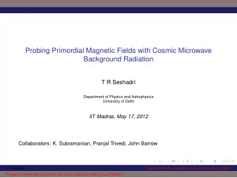 Probing Primordial Magnetic Fields with Cosmic Microwave  Background Radiation  T R Seshadri