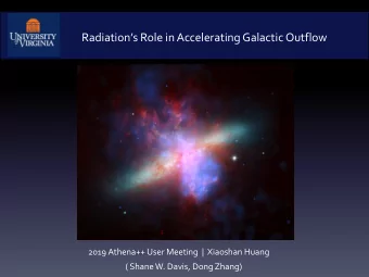 Radiations Role in Accelerating Galactic Outflow  2019 Athena++ User Meeting  |  Xiaoshan