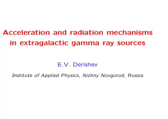 Acceleration and radiation mechanisms  in extragalactic gamma ray sources  E.V. Derishev  Institute