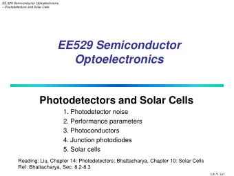 EE529 Semiconductor Optoelectronics  Photodetectors and Solar Cells  1. Photodetector noise  2.