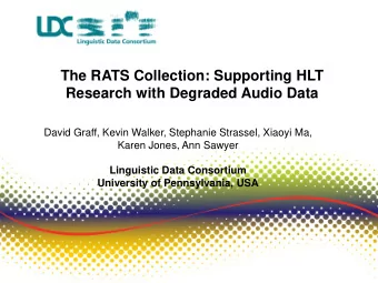 The RATS Collection: Supporting HLT Research with Degraded Audio Data  David Graff, Kevin Walker,