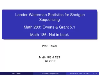 Lander-Waterman Statistics for Shotgun  Sequencing  Math 283: Ewens &amp; Grant 5.1  Math 186: Not