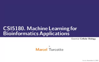 CSI5180. MachineLearningfor  BioinformaticsApplications Essential Cellular Biology  by  Marcel