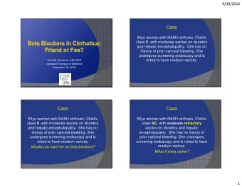 Case  55yo woman with NASH cirrhosis, Childs  class B, with moderate ascites on diuretics  and