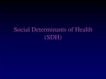 (SDH)  1  BACKGROUND FIVE PHASES OF MODERN ERA OF HEALTH  Miasma phase (1850-1880)