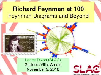 Richard Feynman at 100  Feynman Diagrams and Beyond  Lance Dixon (SLAC) Galileos Villa, Arcetri