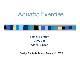 Aquatic  Aquatic Exercise  xercise  Nandita Sriram  Jerry Lee  Claire Gibson  Design for Agile