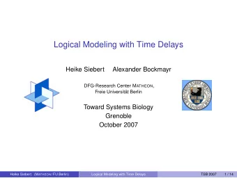 Logical Modeling with Time Delays  Heike Siebert  Alexander Bockmayr DFG-Research Center M ATHEON ,