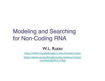 Modeling and Searching  for Non-Coding RNA   W.L. Ruzzo  !