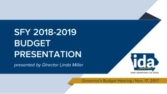 SFY 2018-2019  BUDGET  PRESENTATION  presented by Director Linda Miller  Governors Budget