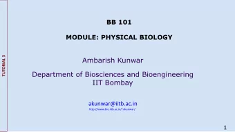 Ambarish Kunwar  Department of Biosciences and Bioengineering  IIT Bombay  akunwar@iitb.ac.in