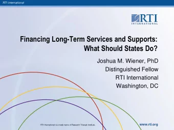 What Should States Do?  Joshua M. Wiener, PhD  Distinguished Fellow  RTI International  Washington,