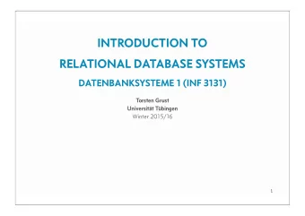 INTRODUCTION TO  RELATIONAL DATABASE SYSTEMS  DATENBANKSYSTEME 1 (INF 3131)  Torsten Grust