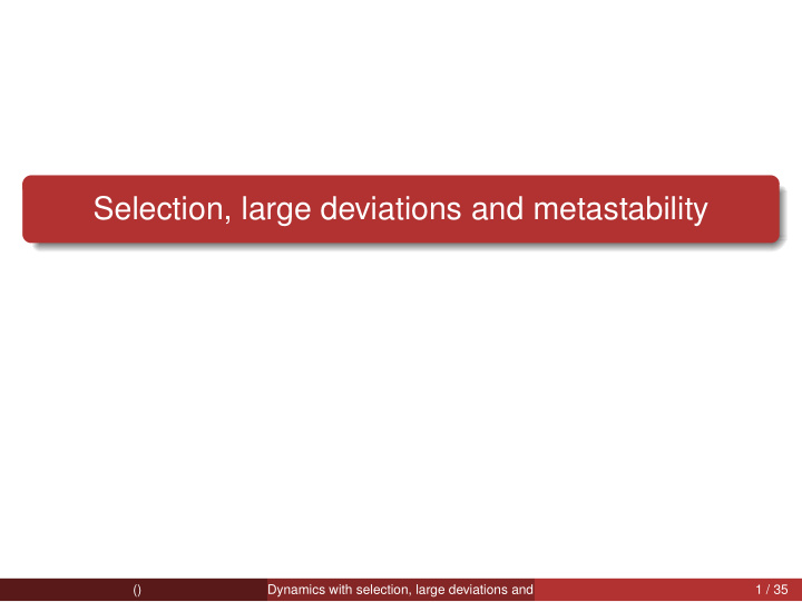 selection large deviations and metastability