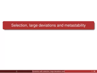 Selection, large deviations and metastability  ()  Dynamics with selection, large deviations and