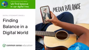 Finding  Balance in a  Digital World commonsense.org/education  Shareable with attribution for