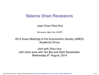 Balance Sheet Recessions  Jos  e-V  ctor R  os-Rull  Minnesota, Mpls Fed, CAERP  2014
