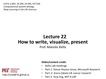 Lecture 22  How to write, visualize, present  Prof. Manolis Kellis  Slides/content credit: