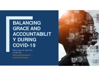 BALANCING  GRACE AND  ACCOUNTABILIT  Y DURING  COVID-19  Robert Scholz, MA, LMFT  , LPCC