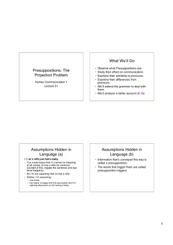 What We  ll Do   Observe what Presuppositions are.  Presuppositions: The   Study their