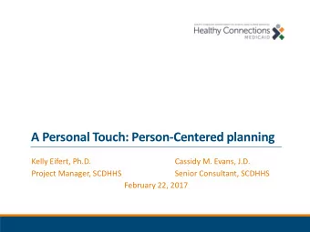 A Personal Touch: Person-Centered planning  Kelly Eifert, Ph.D.  Cassidy M. Evans, J.D.  Project