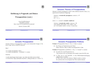 Semantic Theories of Presuppositions  Attempt to handle presupposition within truth-conditional