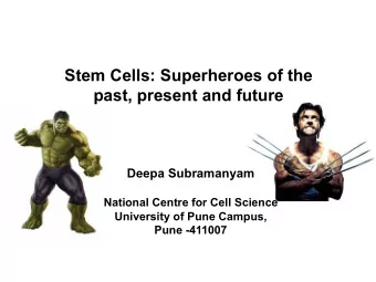 Stem Cells: Superheroes of the  past, present and future  Deepa Subramanyam  National Centre for