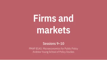 Firms  Firms and  nd  ma  mark  rkets  Sessions 910  PMAP 8141: Microeconomics for Public Policy