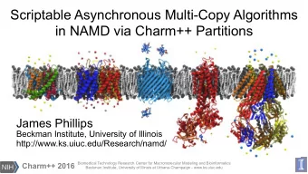 Scriptable Asynchronous Multi-Copy Algorithms  in NAMD via Charm++ Partitions  James Phillips