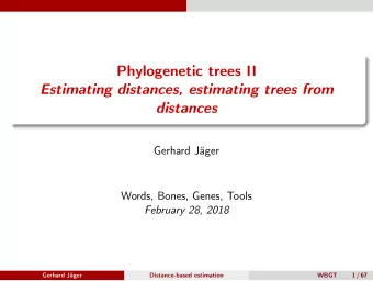 Phylogenetic trees II  Estimating distances, estimating trees from  distances  Gerhard Jger