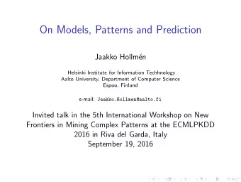 On Models, Patterns and Prediction  Jaakko Hollm  en  Helsinki Institute for Information